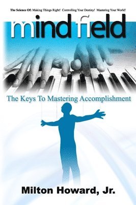 Mind Field: The Keys To Mastering Accomplishment 1