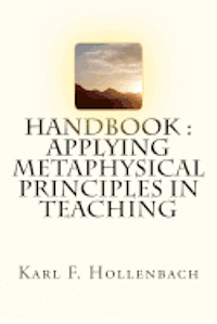 bokomslag HANDBOOK Applying Metaphysical Principles In Teaching