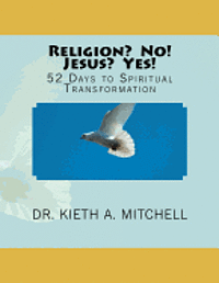 bokomslag Religion? No! Jesus? Yes!: 52 Days to Spiritual Tansformation