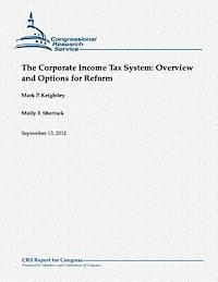 bokomslag The Corporate Income Tax System: Overview and Options for Reform