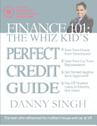 bokomslag Finance 101: The Whiz Kid's Perfect Credit Guide (Save for Retirement Now): The Teen who Refinanced his Mother's House and Car at 1