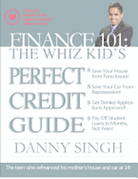 Finance 101: The Whiz Kid's Perfect Credit Guide (Save for Retirement Now): The Teen who Refinanced his Mother's House and Car at 1 1