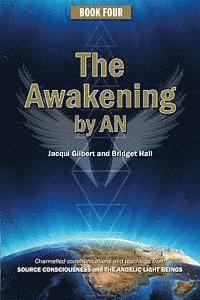 bokomslag Book Four: The Awakening by AN: Channelled knowledge and information from ancient God Beings, Archangels, and the GODHEAD COnscio