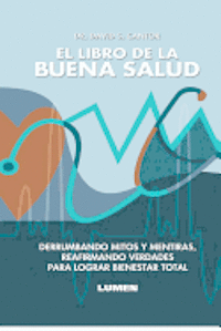 bokomslag El Libro de la Buena Salud: Derrumbando mitos y mentiras, reafirmando verdades para lograr bienestar total.