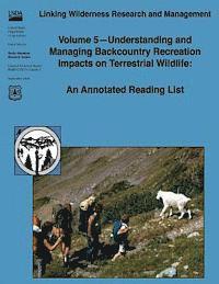 Linking Wilderness Research and Management: Volume 5 - Understanding and Managing Backcountry Recreation Impacts on Terrestrial Wildlife: An Annotated 1
