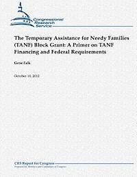 Gene Falk - The Temporary Assistance for Needy Families (TANF) Block Grant: A Primer on TANF Financing and Federal Requirements, Häftad