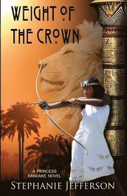 Weight of the Crown: A PRINCESS KANDAKE Novel 1