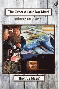 The Great Australian Shed: (and other Aussie yarns) 1