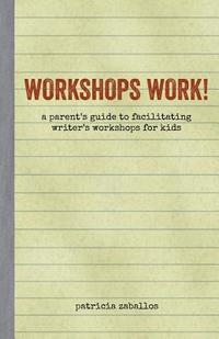 bokomslag Workshops Work!: A Parent's Guide to Facilitating Writer's Workshops for Kids