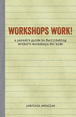 Patricia Broderick Zaballos - Workshops Work!: A Parent's Guide to Facilitating Writer's Workshops for Kids, Häftad