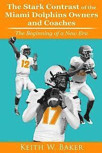 bokomslag Stark Contrast of the Miami Dolphins Owners and Coaches: From the Beginning To a New Era