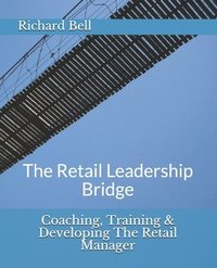 bokomslag Coaching, Training & Developing The Retail Manager: The Retail Leadership Bridge