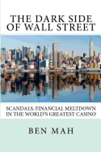 bokomslag The Dark Side of Wall Street: Scandals, Financial Meltdown in the World's Greatest Casino