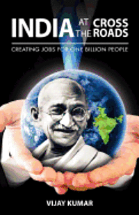 Vijay Kumar - India At The Crossroads: Creating Jobs For One Billion People, Häftad