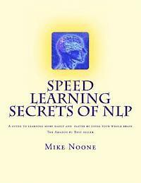 bokomslag Speed Learning Secrets of NLP: How To Learn More, Easily By Using All Of Your Brain