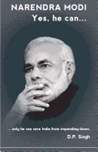 bokomslag Narendra Modi: Yes he can: ...only he can save India from impending doom.