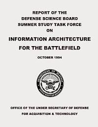 Department Of Defense - Report of the Defense Science Board Summer Study Task Force on Information Architecture for the Battlefield, Häftad