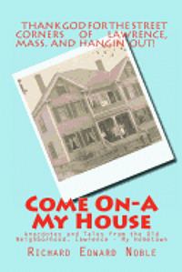 Come On-A My House: Anecdotes and Tales from the Old Neighborhood, Lawrence - My Hometown 1