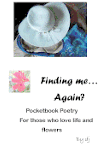 bokomslag Finding Me.... Again?: Pocketbook Poetry for Those Who Love Life and Flowers