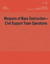 bokomslag Weapons of Mass Destruction - Civil Support Team Operations - Change 1 (FM 3-11.22; C1)