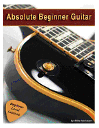 bokomslag Absolute Beginner Guitar: The beginners guide to guitar mastery!