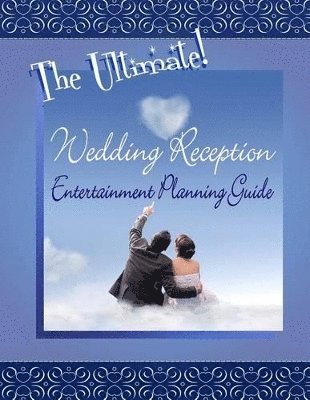 bokomslag The Ultimate Wedding Reception Entertainment Planning Guide