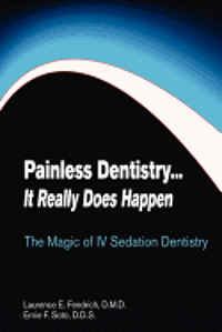 Laurence E. Fendrich DMD, Laurence E. Fendrich - Painless Dentistry... It Really Does Happen: The Magic of IV Sedation Dentistry, Häftad