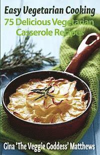bokomslag Easy Vegetarian Cooking: 75 Delicious Vegetarian Casserole Recipes: Vegetables and Vegetarian