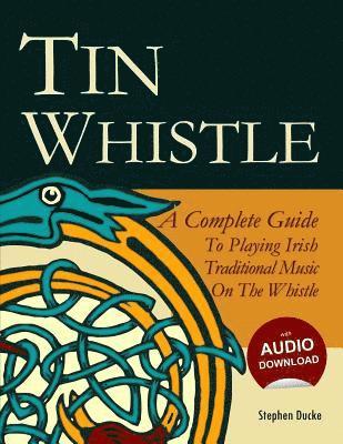 bokomslag Tin Whistle - A Complete Guide to Playing Irish Traditional Music on the Whistle