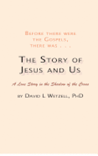 The Story of Jesus and Us: A Love Story in the Shadow of the Cross 1