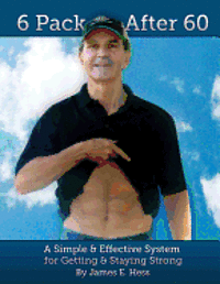 6 Pack After 60: A Simple & Effective System for Getting & Staying Strong 1