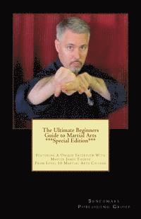 bokomslag The Ultimate Beginners Guide to Martial Arts ***Special Edition***: Featuring A Unique Interview With Master James Theros From Level 10 Martial Arts C