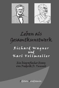 bokomslag Leben als Gesamtkunstwerk - Richard Wagner und Karl Vollmoeller: Ein biografischer Essay
