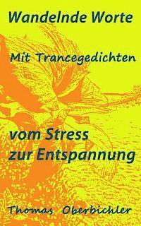 bokomslag Wandelnde Worte - Mit Trancegedichten vom Stress zur Entspannung: Bin ein Dichter zähl gern Geschichten - erfolgreich zu Entspannung, Motivation und F