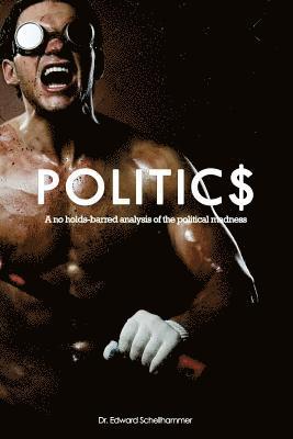 Politics: A no holds-barred analysis of the political madness 1