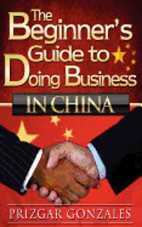 The BEGINNER'S GUIDE TO DOING BUSINESS IN CHINA 1