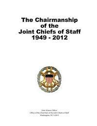 bokomslag The Chairmanship of the Joint Chiefs of Staff, 1949-2012