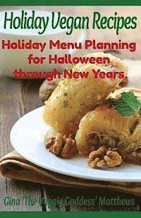 bokomslag Holiday Vegan Recipes: Holiday Menu Planning for Halloween through New Years: Special Occasions - Holidays - Natural Foods