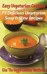 bokomslag Easy Vegetarian Cooking: 75 Delicious Vegetarian Soup and Stew Recipes: Vegetables and Vegetarian - Soups & Stews