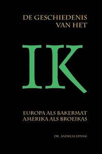 bokomslag De geschiedenis van het ik: Europa als bakermat, Amerika als broeikas?