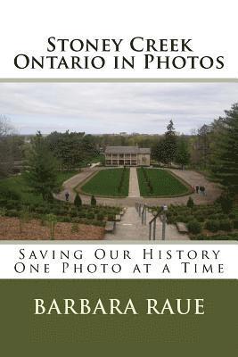 Barbara J. Raue - Stoney Creek Ontario in Photos: Saving Our History One Photo at a Time, Häftad