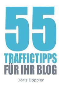 bokomslag 55 Traffictipps fuer Ihr Blog: Mehr Besucher gewinnen durch Blogmarketing