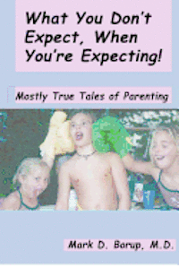 bokomslag What You Don't Expect, When You're Expecting!: Mostly True Tales Of Parenting