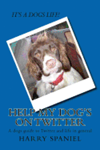 Heather Nesbitt, Harry The Spaniel - Help my dog's on Twitter: A dogs guide to Twitter and life in general, Häftad