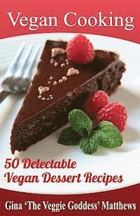 bokomslag Vegan Cooking: 50 Delectable Vegan Dessert Recipes: Natural Foods - Special Diet - Desserts