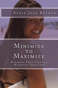 bokomslag Minimize to Maximize: Minimize Your Stuff to Maximize Your Life