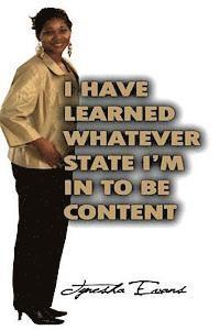 I Have Learned Whatever State I'm In To Be Content! 1