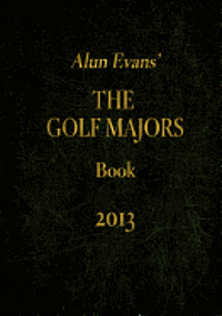 bokomslag Alun Evans' The Golf Majors Book, 2013