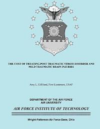 Bs First Lieutenant Usaf a. Gilliland - The Cost of Treating Post Traumatic Stress Disorder and Mild Traumatic Brain Injuries, Häftad