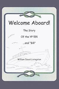bokomslag Welcome Aboard! The Story of the YP591...and 'Bill.'